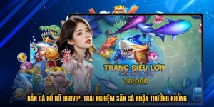 Bắn Cá Nổ Hũ 868VIP: Trải Nghiệm Săn Cá Nhận Thưởng Khủng