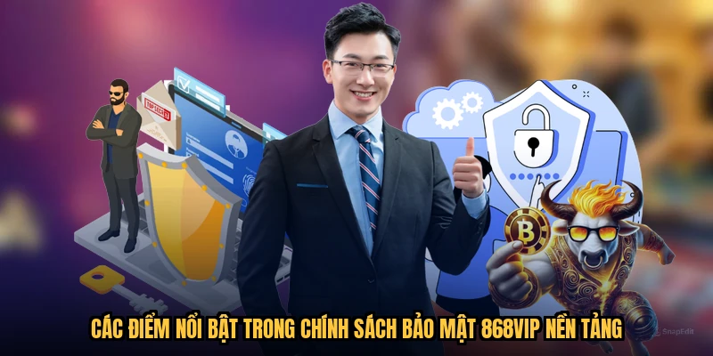 Các điểm nổi bật trong chính sách bảo mật 868VIP nền tảng