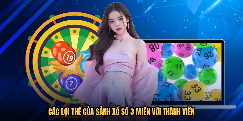 Các lợi thế của sảnh xổ số 3 miền với thành viên