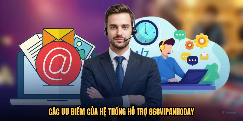 Các ưu điểm của hệ thống hỗ trợ 868VIPanhoday
