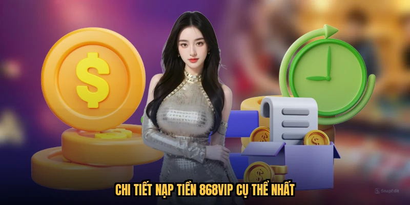 Chi tiết nạp tiền 868VIP cụ thể nhất