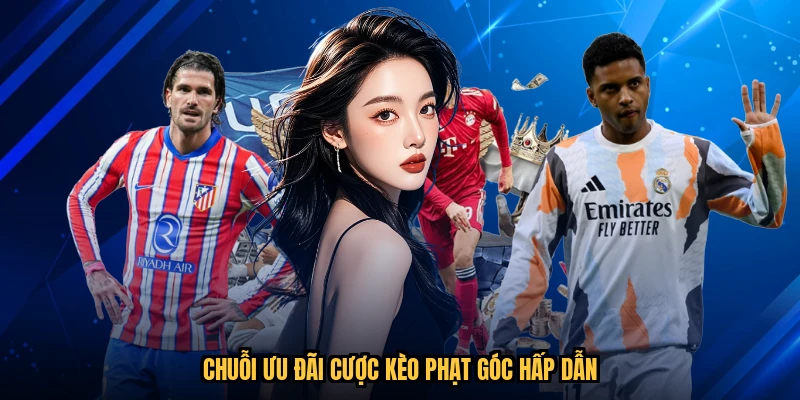 Chuỗi ưu đãi cược kèo phạt góc hấp dẫn
