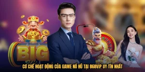 Cơ Chế Hoạt Động Của Game Nổ Hũ Tại 868VIP Uy Tín Nhất