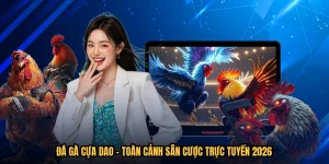 Đá Gà Cựa Dao - Toàn Cảnh Sân Cược Trực Tuyến 2026