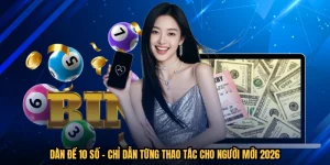 Dàn Đề 10 Số - Chỉ Dẫn Từng Thao Tác Cho Người Mới 2026