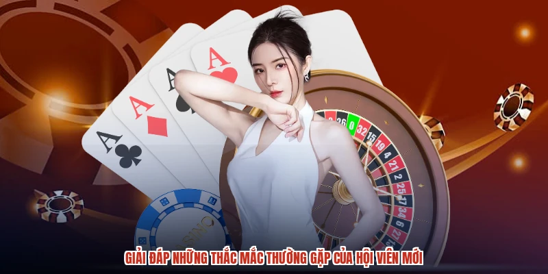 Giải đáp những thắc mắc thường gặp của hội viên mới