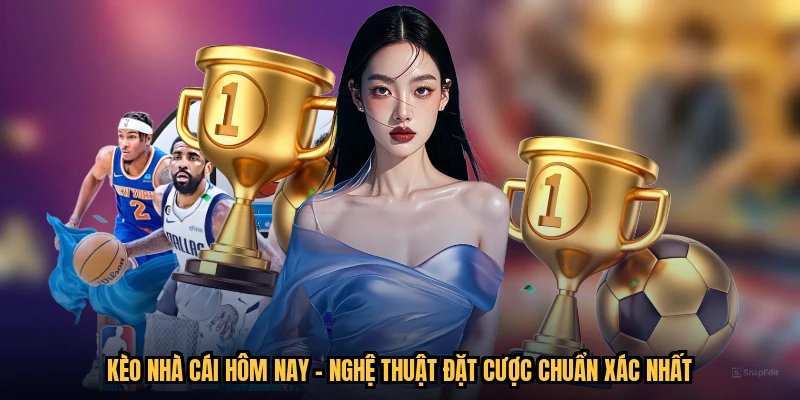 Kèo Nhà Cái Hôm Nay - Nghệ Thuật Đặt Cược Chuẩn Xác Nhất