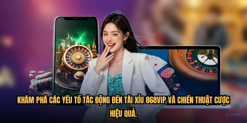 Khám phá các yếu tố tác động đến Tài xỉu 868VIP và chiến thuật cược hiệu quả.
