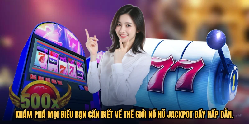 Khám phá mọi điều bạn cần biết về thế giới Nổ hũ Jackpot đầy hấp dẫn.