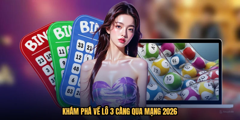 Khám phá về lô 3 càng qua mạng 2026