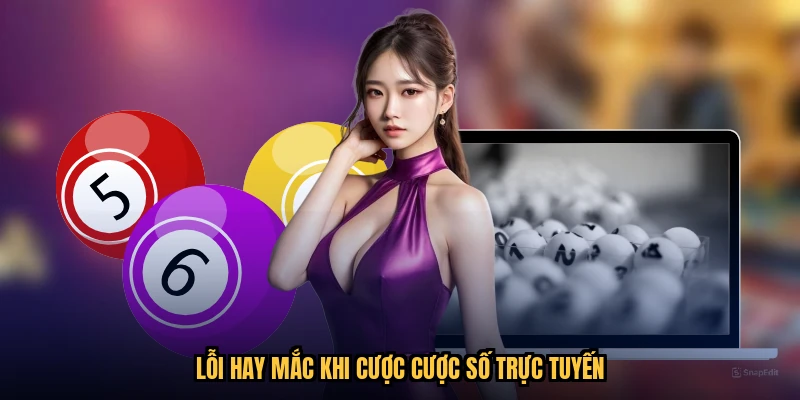 Lỗi hay mắc khi cược cược số trực tuyến