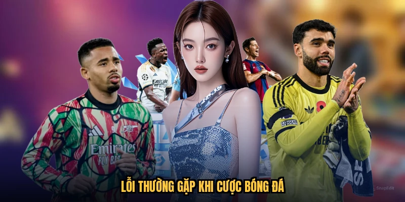 Lỗi thường gặp khi cược bóng đá
