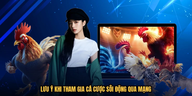 Lưu ý khi tham gia cá cược sôi động qua mạng