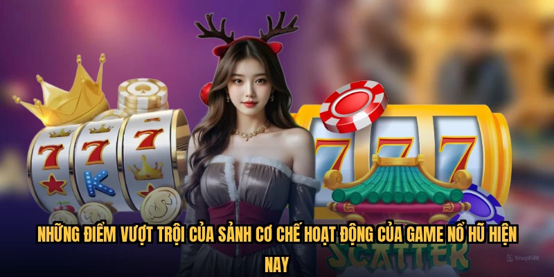 Những điểm vượt trội của sảnh cơ chế hoạt động của game nổ hũ hiện nay