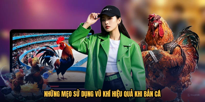 Những mẹo sử dụng vũ khí hiệu quả khi bắn cá