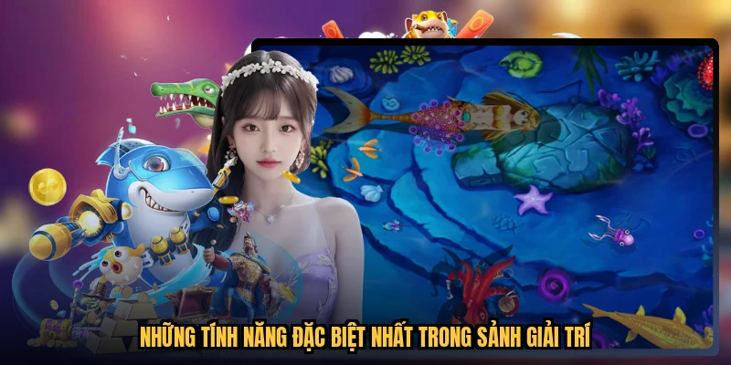 Những tính năng đặc biệt nhất trong sảnh giải trí