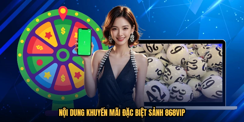 Nội dung khuyến mãi đặc biệt sảnh 868VIP