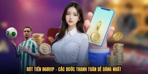 Rút Tiền 868VIP - Các Bước Thanh Toán Dễ Dàng Nhất