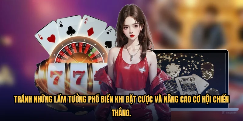 Tránh những lầm tưởng phổ biến khi đặt cược và nâng cao cơ hội chiến thắng.