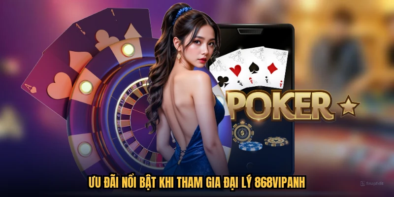 Uu Dai Noi Bat Khi Tham Gia Dai Ly 868vipanh