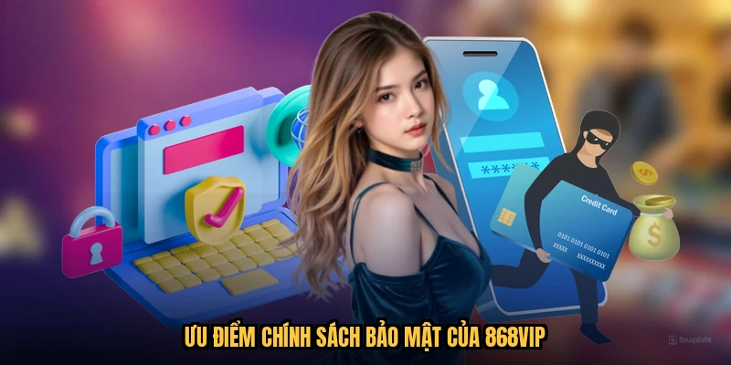 Ưu điểm chính sách bảo mật của 868VIP
